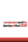 Revisionism and the Demise of the USSR (£3.00)