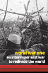 World War One: An Interimperialist War to Redivide the World (£5.00)