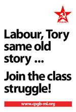 Labour, Tory same old story ... Join the class struggle!
