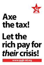 Axe the tax! Let the rich pay for <em>their</em> crisis!
